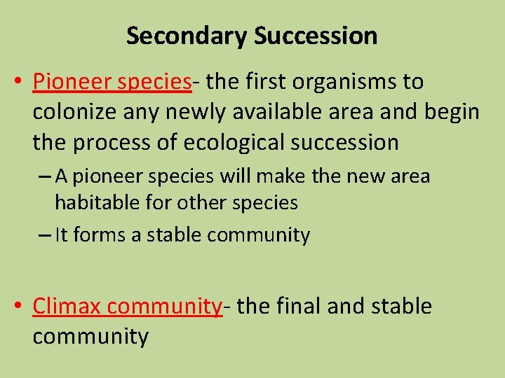 Secondary Succession • Pioneer species- the first organisms to colonize any newly available area