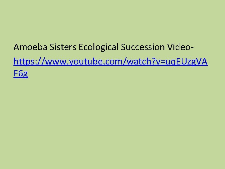 Amoeba Sisters Ecological Succession Videohttps: //www. youtube. com/watch? v=uq. EUzg. VA F 6 g