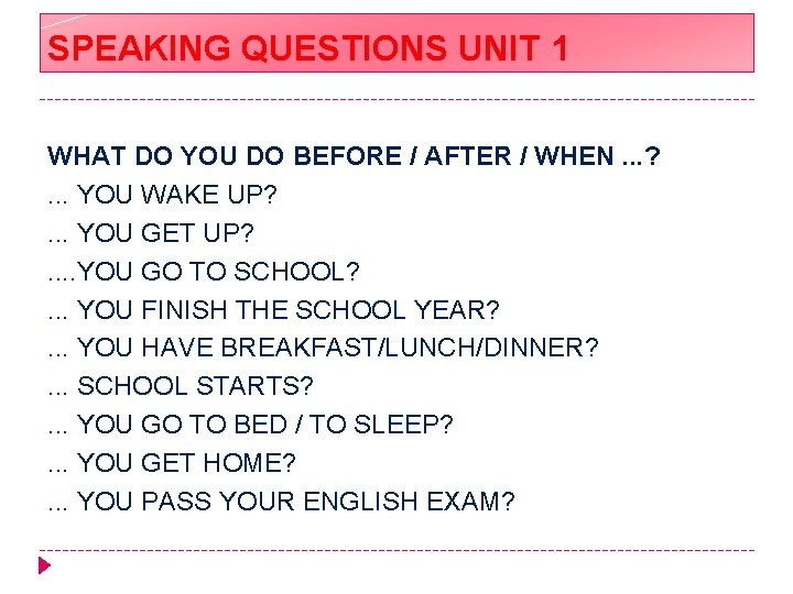 SPEAKING QUESTIONS UNIT 1 WHAT DO YOU DO BEFORE / AFTER / WHEN. .