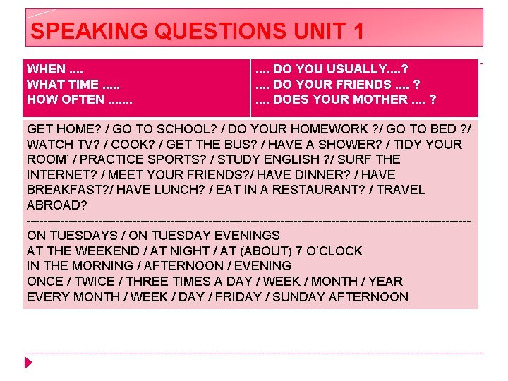 SPEAKING QUESTIONS UNIT 1 WHEN. . WHAT TIME. . . HOW OFTEN. . .