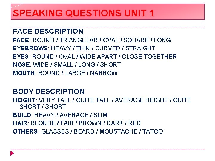 SPEAKING QUESTIONS UNIT 1 FACE DESCRIPTION FACE: ROUND / TRIANGULAR / OVAL / SQUARE