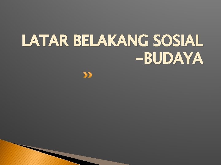 LATAR BELAKANG SOSIAL -BUDAYA 