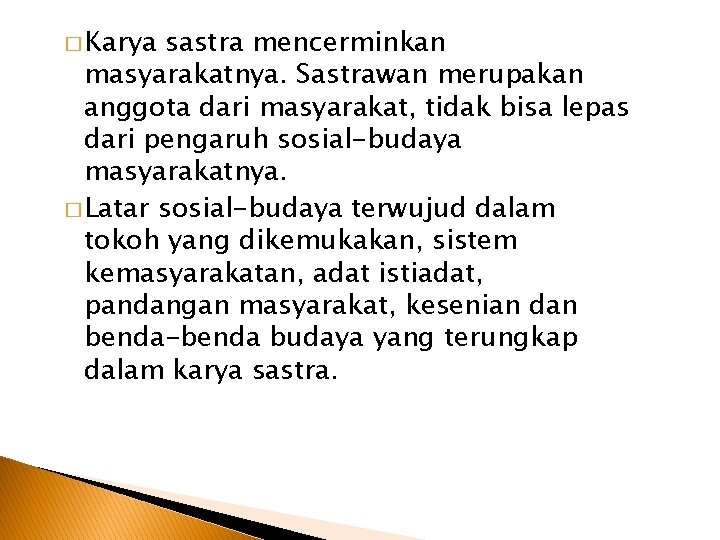 � Karya sastra mencerminkan masyarakatnya. Sastrawan merupakan anggota dari masyarakat, tidak bisa lepas dari