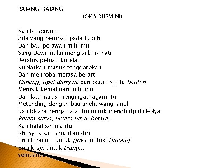 BAJANG-BAJANG (OKA RUSMINI) Kau tersenyum Ada yang berubah pada tubuh Dan bau perawan milikmu