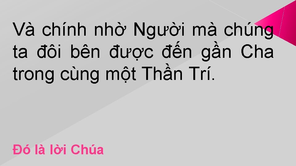 Và chính nhờ Người mà chúng ta đôi bên được đến gần Cha trong