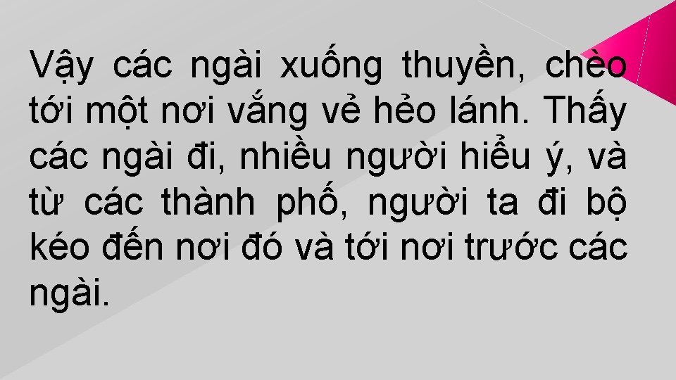 Vậy các ngài xuống thuyền, chèo tới một nơi vắng vẻ hẻo lánh. Thấy