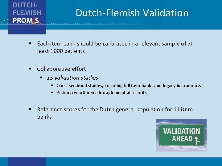 Dutch-Flemish Validation § Each item bank should be calibrated in a relevant sample of