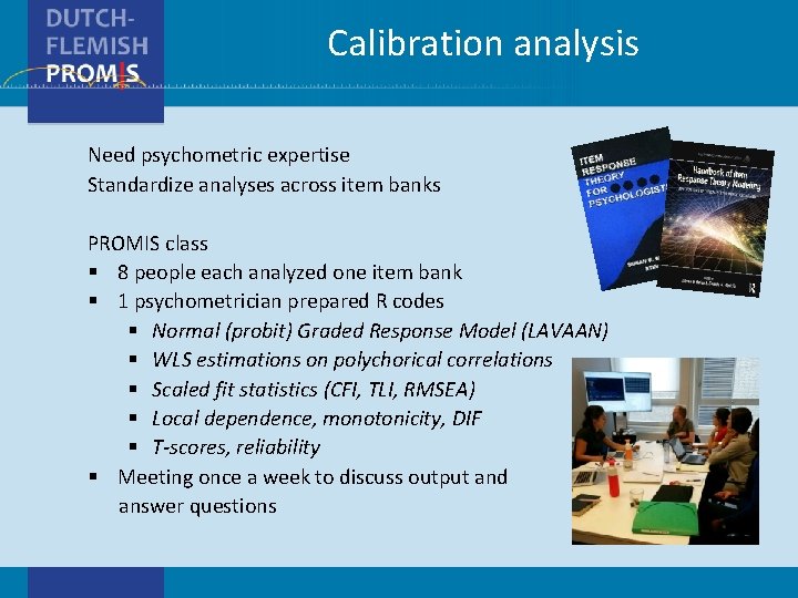 Calibration analysis Need psychometric expertise Standardize analyses across item banks PROMIS class § 8