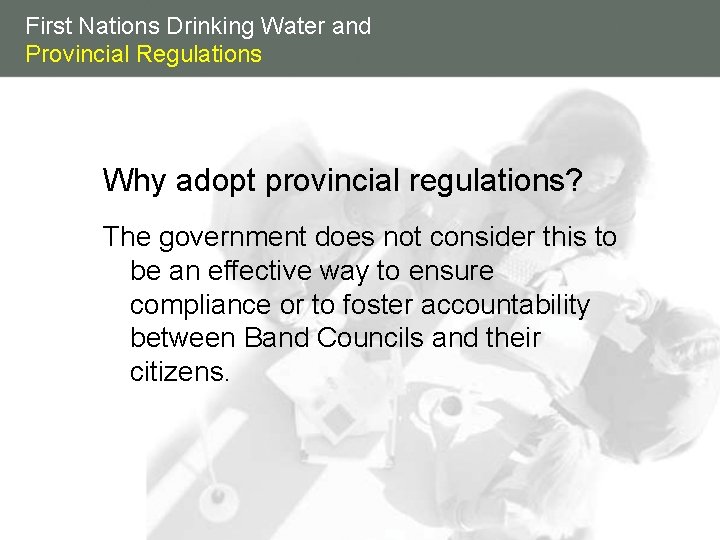 First Nations Drinking Water and Provincial Regulations Why adopt provincial regulations? The government does