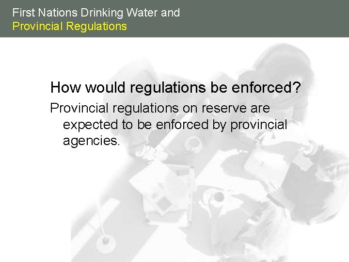 First Nations Drinking Water and Provincial Regulations How would regulations be enforced? Provincial regulations