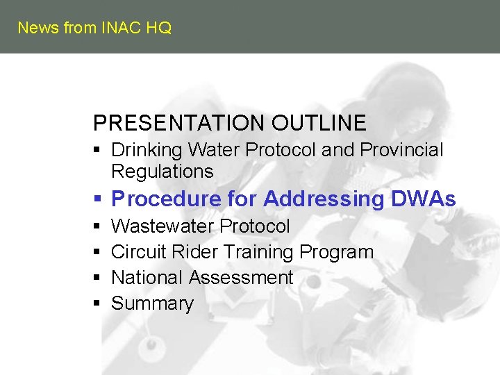 News from INAC HQ PRESENTATION OUTLINE § Drinking Water Protocol and Provincial Regulations §