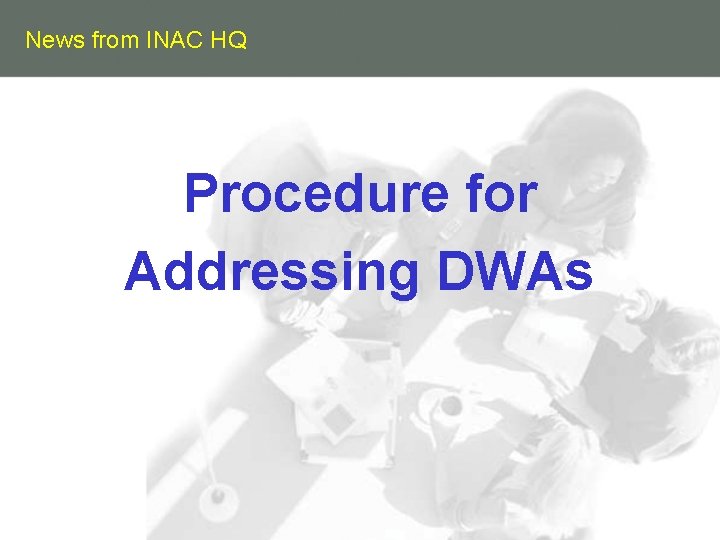 News from INAC HQ Procedure for Addressing DWAs 