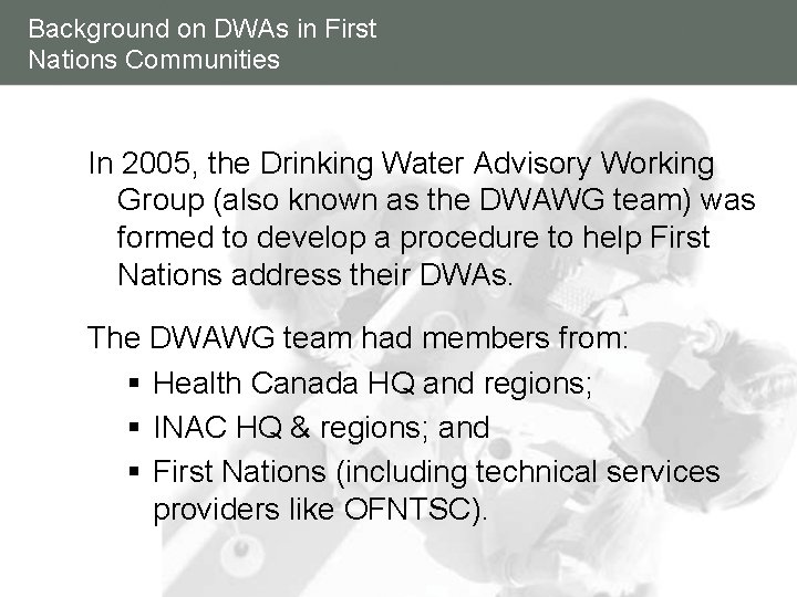 Background on DWAs in First Nations Communities In 2005, the Drinking Water Advisory Working