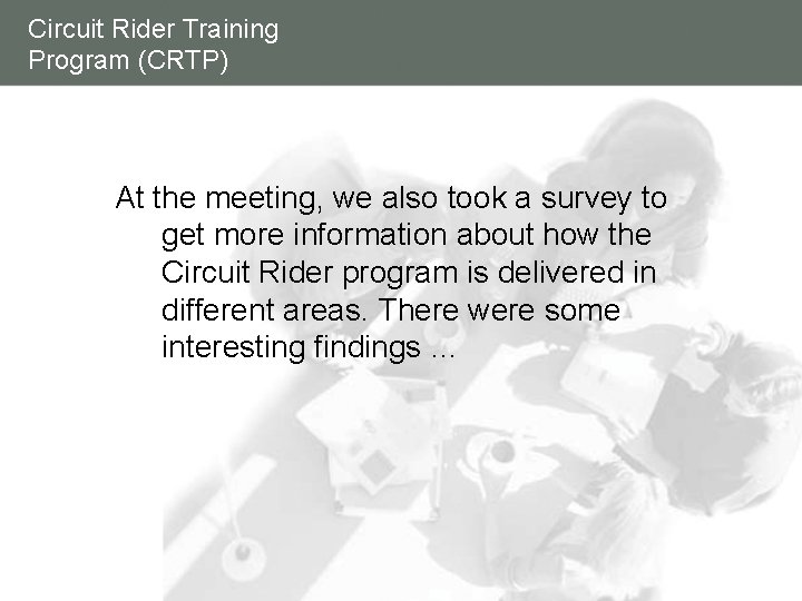 Circuit Rider Training Program (CRTP) At the meeting, we also took a survey to