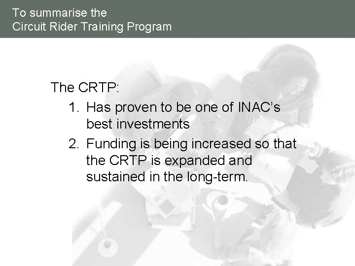 To summarise the Circuit Rider Training Program The CRTP: 1. Has proven to be