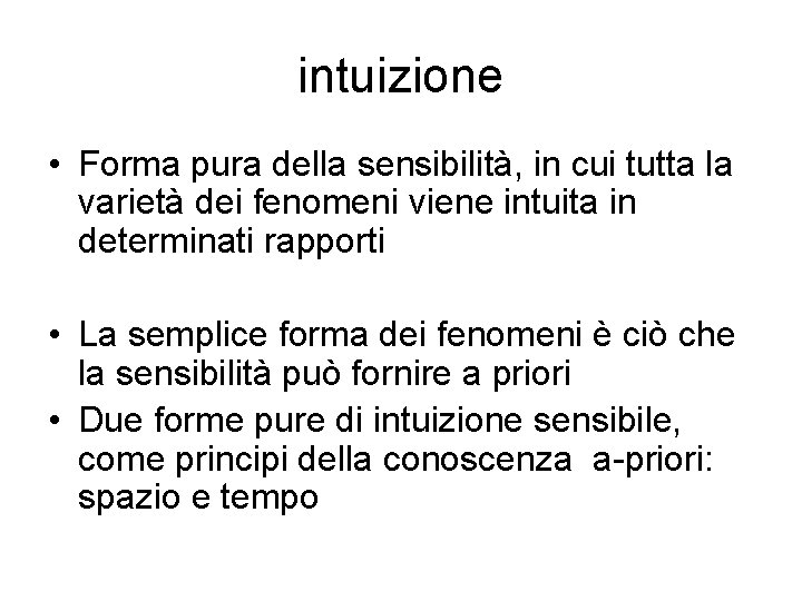 intuizione • Forma pura della sensibilità, in cui tutta la varietà dei fenomeni viene