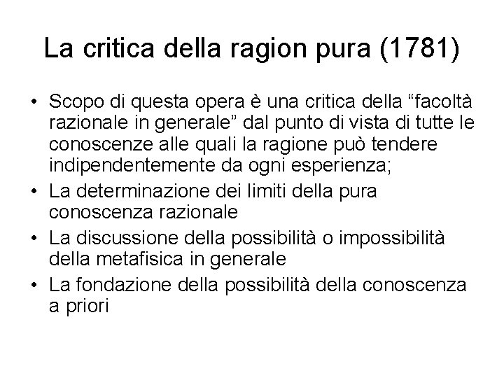 La critica della ragion pura (1781) • Scopo di questa opera è una critica