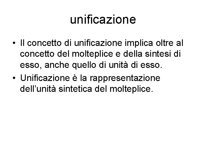 unificazione • Il concetto di unificazione implica oltre al concetto del molteplice e della