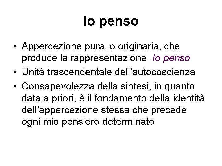 Io penso • Appercezione pura, o originaria, che produce la rappresentazione Io penso •