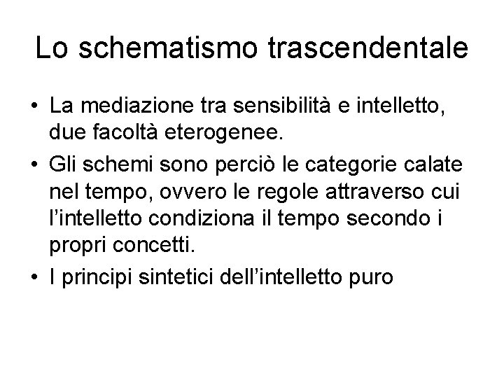 Lo schematismo trascendentale • La mediazione tra sensibilità e intelletto, due facoltà eterogenee. •