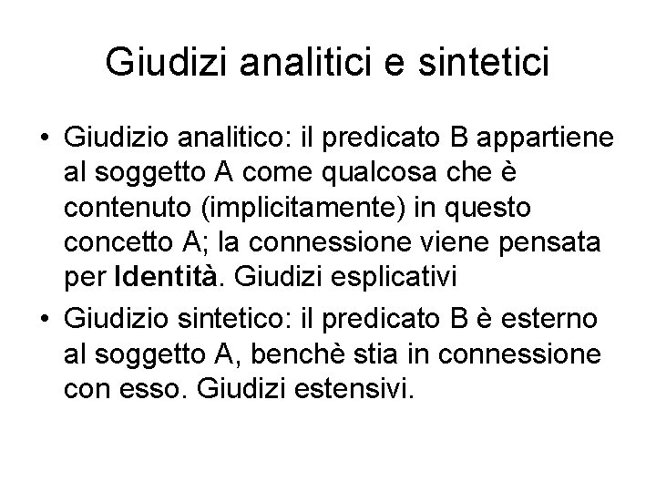 Giudizi analitici e sintetici • Giudizio analitico: il predicato B appartiene al soggetto A