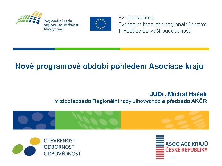 Evropská unie Evropský fond pro regionální rozvoj Investice do vaší budoucnosti Nové programové období Evropská unie Evropský fond pro regionální rozvoj Investice do vaší budoucnosti Nové programové období