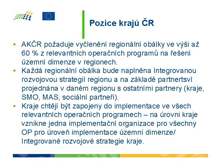 Pozice krajů ČR • AKČR požaduje vyčlenění regionální obálky ve výši až 60 % Pozice krajů ČR • AKČR požaduje vyčlenění regionální obálky ve výši až 60 %