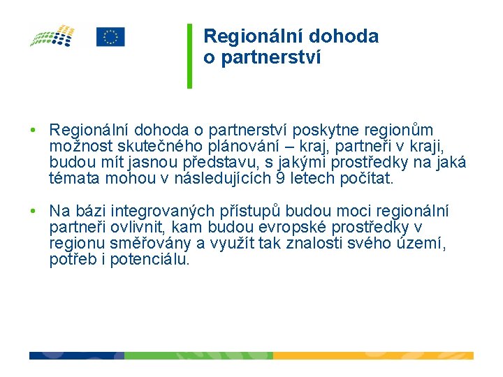 Regionální dohoda o partnerství • Regionální dohoda o partnerství poskytne regionům možnost skutečného plánování Regionální dohoda o partnerství • Regionální dohoda o partnerství poskytne regionům možnost skutečného plánování