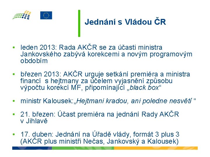 Jednání s Vládou ČR • leden 2013: Rada AKČR se za účasti ministra Jankovského