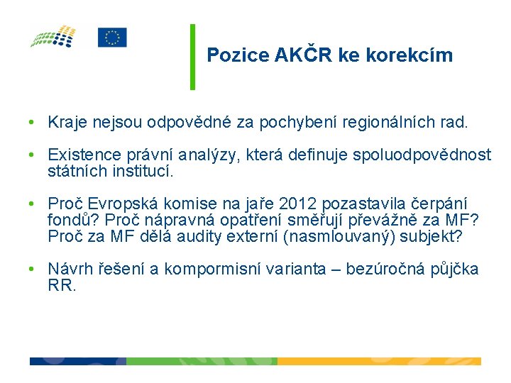 Pozice AKČR ke korekcím • Kraje nejsou odpovědné za pochybení regionálních rad. • Existence