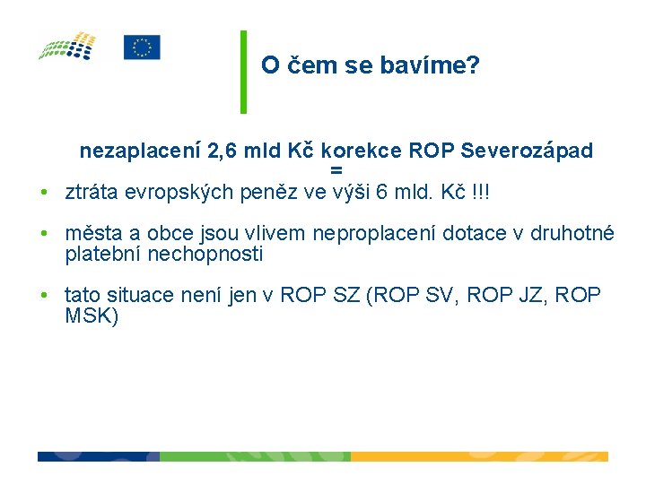 O čem se bavíme? nezaplacení 2, 6 mld Kč korekce ROP Severozápad = • O čem se bavíme? nezaplacení 2, 6 mld Kč korekce ROP Severozápad = •
