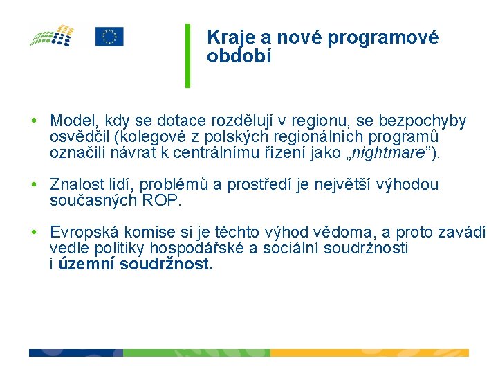 Kraje a nové programové období • Model, kdy se dotace rozdělují v regionu, se Kraje a nové programové období • Model, kdy se dotace rozdělují v regionu, se
