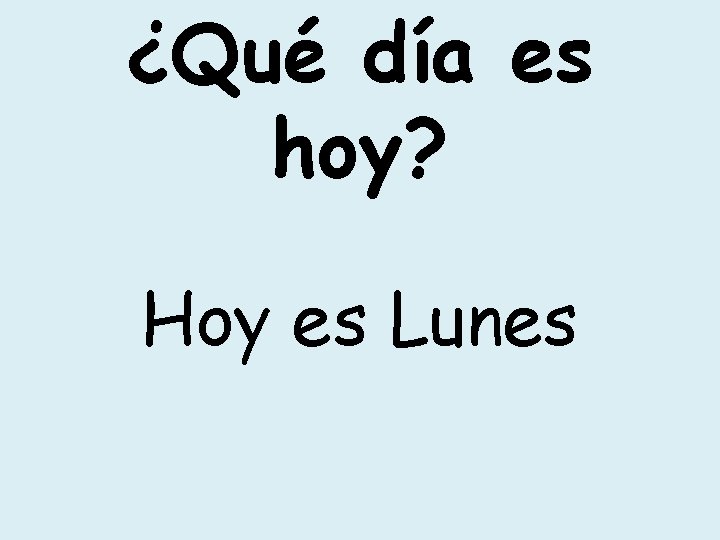 ¿Qué día es hoy? Hoy es Lunes 
