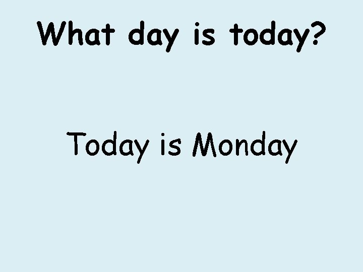 What day is today? Today is Monday 