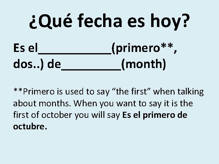 ¿Qué fecha es hoy? Es el______(primero**, dos. . ) de_____(month) **Primero is used to