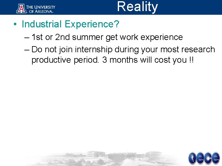 Reality • Industrial Experience? – 1 st or 2 nd summer get work experience