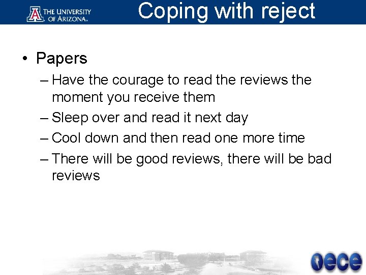 Coping with reject • Papers – Have the courage to read the reviews the