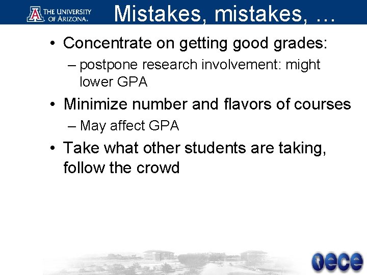 Mistakes, mistakes, … • Concentrate on getting good grades: – postpone research involvement: might