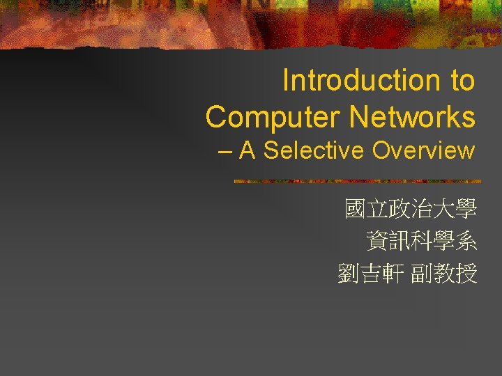 Introduction to Computer Networks A Selective Overview Computer