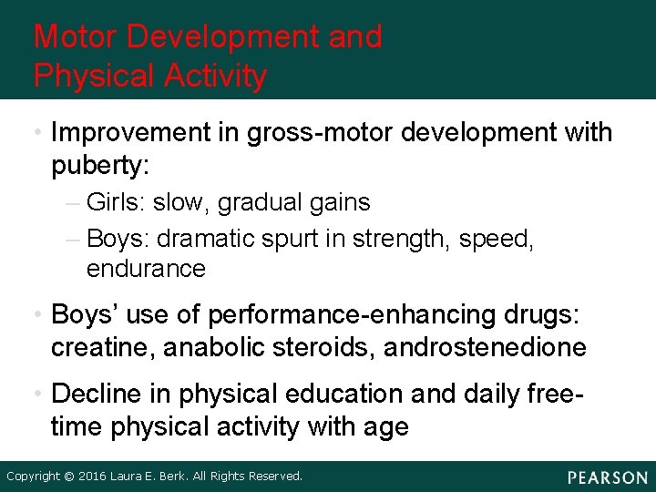 Motor Development and Physical Activity • Improvement in gross-motor development with puberty: – Girls: