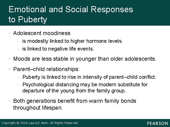 Emotional and Social Responses to Puberty • Adolescent moodiness – is modestly linked to