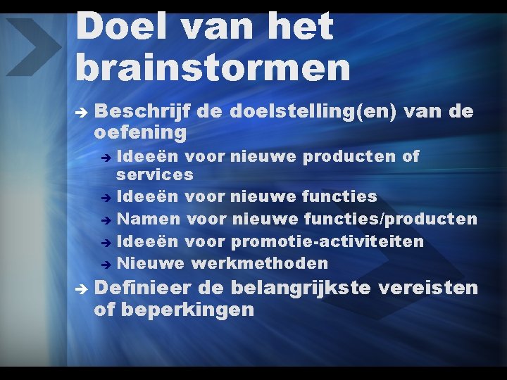 Doel van het brainstormen è Beschrijf oefening de doelstelling(en) van de Ideeën voor nieuwe