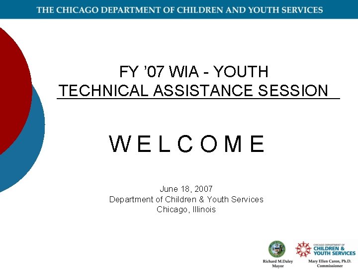 FY ’ 07 WIA - YOUTH TECHNICAL ASSISTANCE SESSION WELCOME June 18, 2007 Department