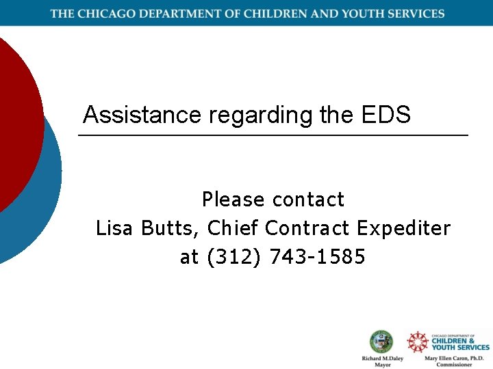 Assistance regarding the EDS Please contact Lisa Butts, Chief Contract Expediter at (312) 743