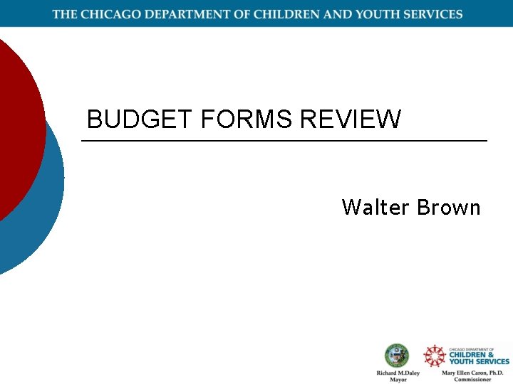 BUDGET FORMS REVIEW Walter Brown 