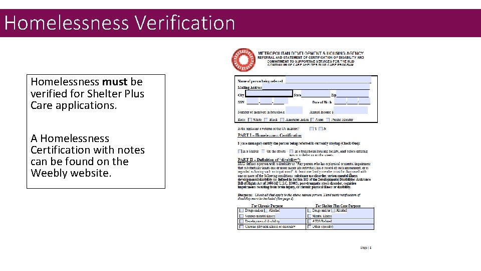 Homelessness Verification Homelessness must be verified for Shelter Plus Care applications. A Homelessness Certification