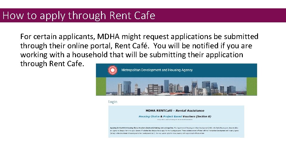 How to apply through Rent Cafe For certain applicants, MDHA might request applications be