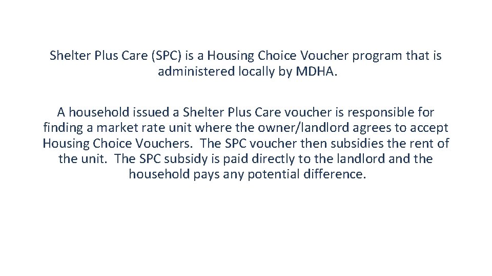 Shelter Plus Care (SPC) is a Housing Choice Voucher program that is administered locally