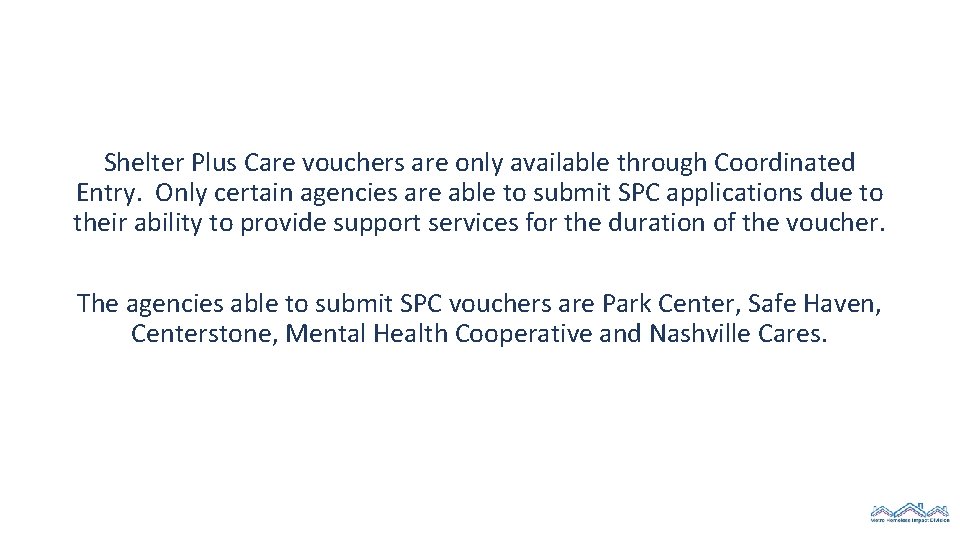Shelter Plus Care vouchers are only available through Coordinated Entry. Only certain agencies are