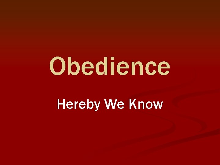 Obedience Hereby We Know 